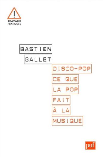Couverture du livre « Disco-pop ; ce que la pop fait à la musique » de Bastien Gallet aux éditions Puf