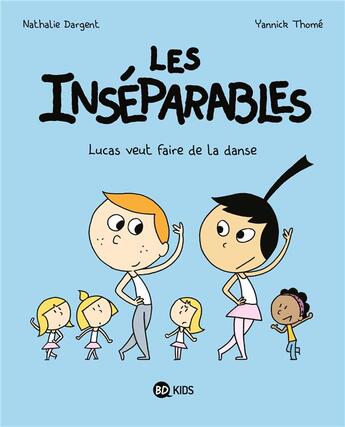 Couverture du livre « Les Inséparables Tome 9 : Lucas veut faire de la danse » de Nathalie Dargent et Yannick Thome aux éditions Bd Kids