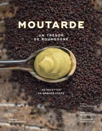 Couverture du livre « Moutarde ; un trésor de Bourgogne » de Matthieu Cellard et Benedicte Bortoli aux éditions La Martiniere