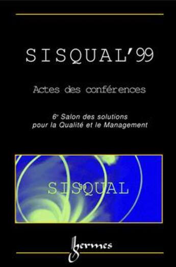 Couverture du livre « Actes de sisqual'99, du 6e salon des solutions pour la qualite et le management. » de  aux éditions Hermes Science Publications