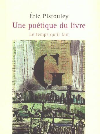 Couverture du livre « Une poétique du livre » de Eric Pistouley aux éditions Le Temps Qu'il Fait