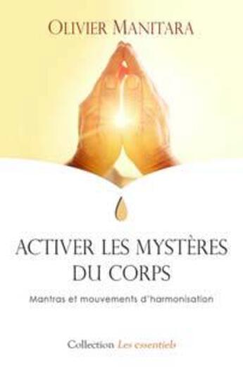 Couverture du livre « Activer les mystères du corps : mantras et mouvements d'harmonisation » de Olivier Manitara aux éditions Essenia
