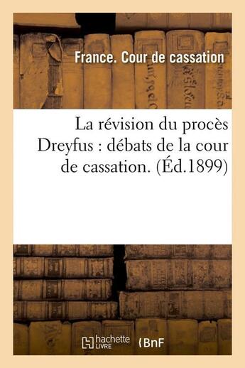 Couverture du livre « La révision du procès Dreyfus : débats de la cour de cassation (édition1899) » de France. Cour De Cassation aux éditions Hachette Bnf