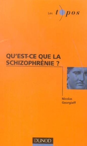 Couverture du livre « Qu'est-ce que la schizophrenie ? » de Nicolas Georgieff aux éditions Dunod