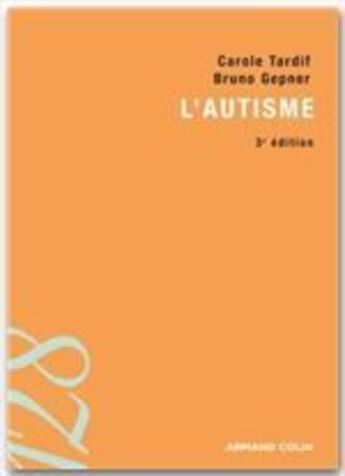 Couverture du livre « L'autisme (3e édition) » de Bruno Gepner et Carole Tardif aux éditions Armand Colin