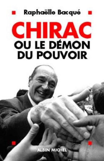 Couverture du livre « Chirac ou le démon du pouvoir » de Raphaelle Bacque aux éditions Albin Michel