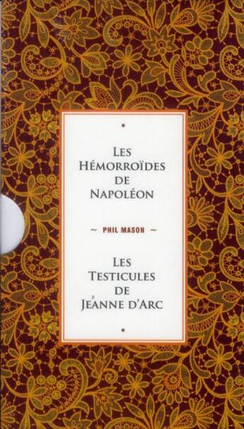 Couverture du livre « Les hémorroïdes de Napoléon ; les testicules de Jeanne d'Arc ; coffret » de Phil Mason aux éditions L'opportun