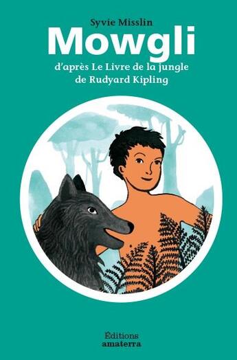 Couverture du livre « Mowgli ; d'après le Livre de la jungle de Rudyard Kipling » de Clemence Pollet et Sylvie Misslin aux éditions Amaterra