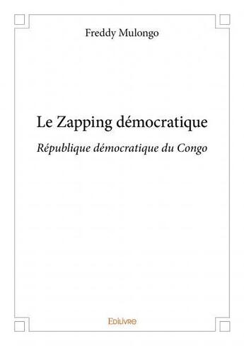 Couverture du livre « Le zapping democratique - republique democratique du congo » de Freddy Mulongo aux éditions Edilivre