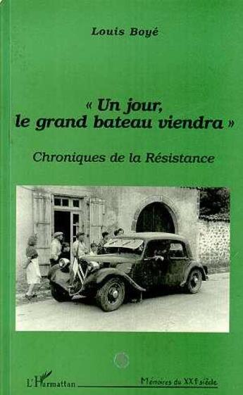 Couverture du livre « Un jour le grand bateau viendra ; chronique de la Résistance » de Louis Boye aux éditions L'harmattan