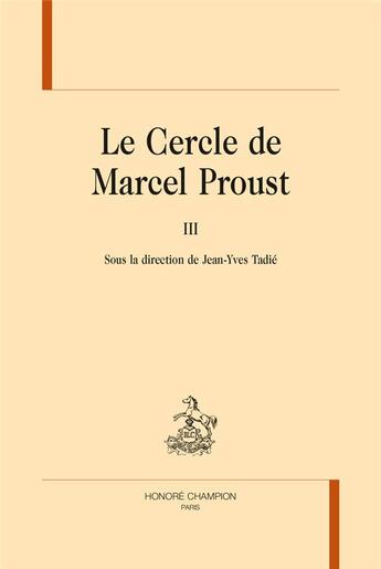 Couverture du livre « Le cercle de Marcel Proust t.3 » de Jean-Yves Tadie aux éditions Honore Champion