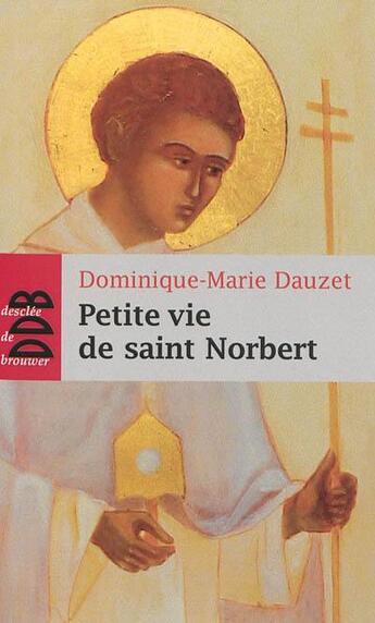 Couverture du livre « Petite vie de : saint Norbert » de Dominique-Marie Dauzet aux éditions Desclee De Brouwer