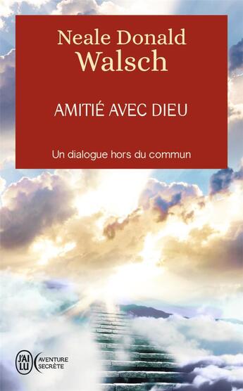 Couverture du livre « Amitié avec Dieu : un dialogue hors du commun » de Neale Donald Walsch aux éditions J'ai Lu