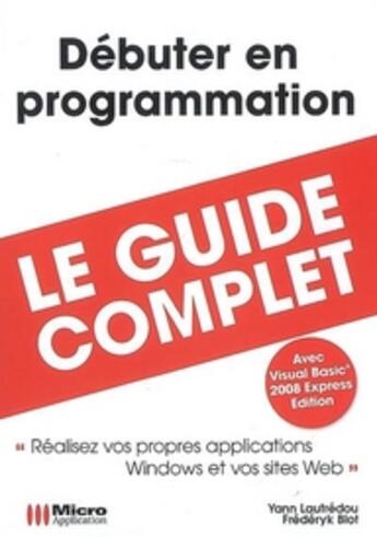 Couverture du livre « Débuter en programmation ; (guide complet) » de Frederyk Blot et Yann Lautredou aux éditions Micro Application