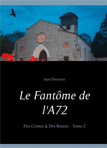 Couverture du livre « Le fantôme de l'A72 ; des crimes & des routes t.2 » de Ducreux Jean aux éditions Books On Demand