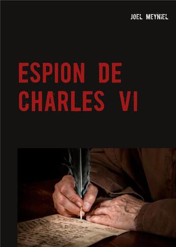 Couverture du livre « Chroniques criminelles t.4 ; espion de Charles VI » de Joel Meyniel aux éditions Books On Demand