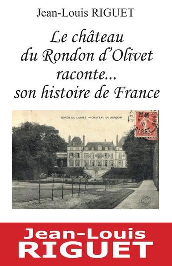 Couverture du livre « Le château du Rondon d'Olivet raconte... son histoire de France » de Jean-Louis Riguet aux éditions Du Jeu De L'oie