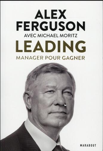 Couverture du livre « Sir Alex Fergusson ; leading » de Alex Ferguson et Marcel Moritz aux éditions Marabout