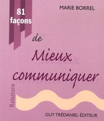 Couverture du livre « 81 facons de mieux communiquer » de Marie Borrel aux éditions Guy Trédaniel
