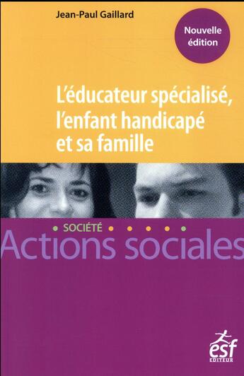 Couverture du livre « L'éducateur spécialisé, l'enfant handicape et sa famille » de Jean-Paul Gaillard aux éditions Esf Social