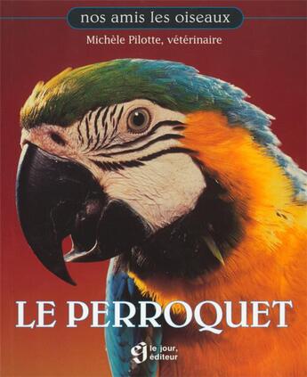 Couverture du livre « Le perroquet » de Michele Pilotte aux éditions Le Jour