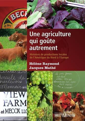 Couverture du livre « Une agriculture qui goûte autrement » de Helene Raymond et Jacques Mathe aux éditions Multimondes