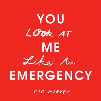 Couverture du livre « Cig harvey you look at me like an emergency » de Harvey aux éditions Schilt