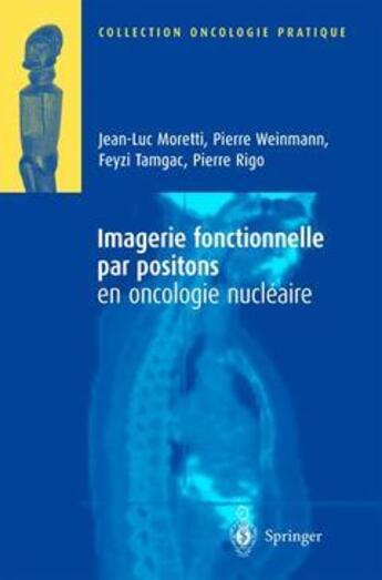Couverture du livre « Imagerie fonctionnelle par positions en oncologie nucléaire » de Moretti Jean-Luc aux éditions Springer