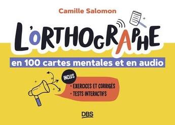 Couverture du livre « L'orthographe en 100 cartes mentales et en audio » de Camille Salomon aux éditions De Boeck Superieur