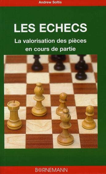 Couverture du livre « Les échecs ; la valorisation des pièces en cours de partie » de Andrew Soltis aux éditions Bornemann