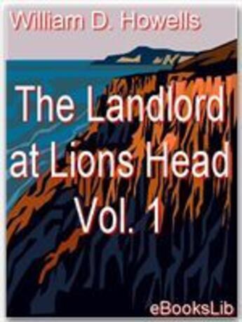 Couverture du livre « The Landlord at Lions Head Vol. 1 » de William Dean Howells aux éditions Ebookslib