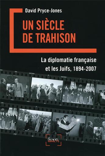 Couverture du livre « Un siècle de trahison ; la diplomatie française et les juifs 1894-2007 » de David Pryce-Jones aux éditions Denoel