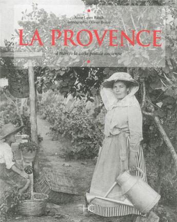 Couverture du livre « La Provence ; à travers la carte postale ancienne » de Anne-Laure Rauch aux éditions Herve Chopin