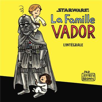 Couverture du livre « Star Wars - La famille Vador : Intégrale » de Jeffrey Brown aux éditions Huginn & Muninn