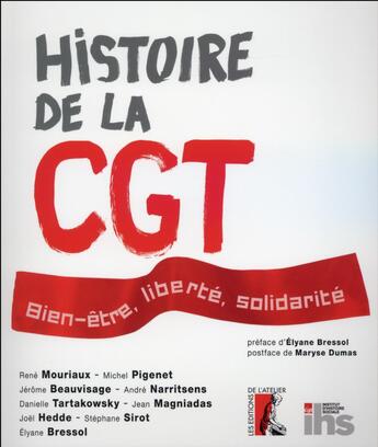 Couverture du livre « Histoire de la CGT ; bien-être, liberté, solidarité » de  aux éditions Editions De L'atelier