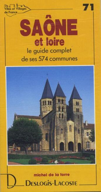 Couverture du livre « Saône-et-Loire ; le guide complet de ses 574 communes » de Michel De La Torre aux éditions Deslogis Lacoste