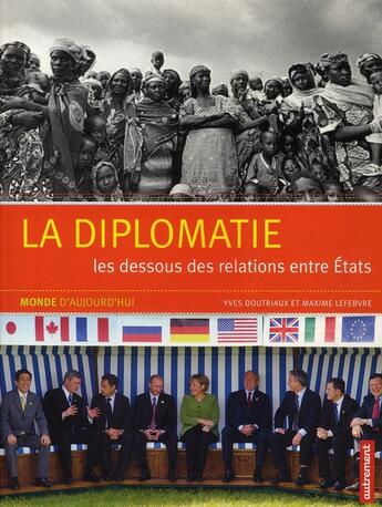 Couverture du livre « La diplomatie ; le dessous des relations entre Etats » de Yves Douriaux et Maxime Lefebvre aux éditions Autrement
