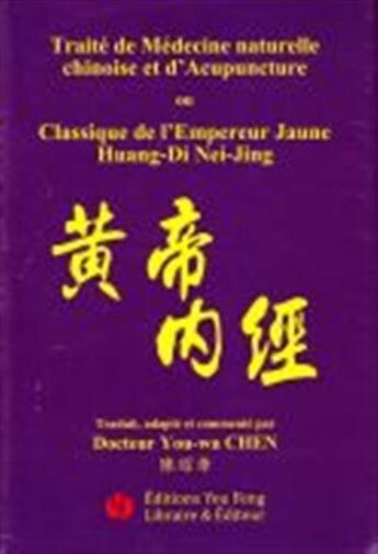 Couverture du livre « Traite de medecine naturelle chinoise et d'acupuncture / classique de l empereur jaune huang di » de You-Wa Chen aux éditions You Feng