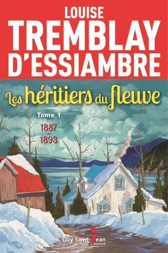 Couverture du livre « Les héritiers du fleuve Tome 1 : 1886-1893 » de Louise Tremblay D'Essiambre aux éditions Saint-jean Editeur