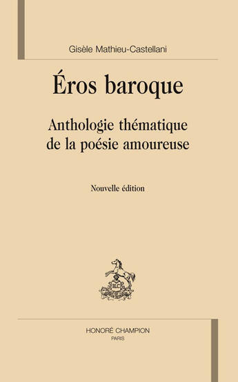 Couverture du livre « Éros baroque ; anthologie thématique de la poésie amoureuse » de Gisele Mathieu-Castellani aux éditions Honore Champion