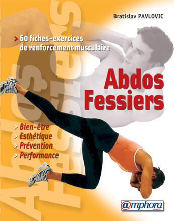Couverture du livre « Abdos-fessiers ; 60 fiches-exercices de renforcement musculaire » de Bratislav Pavlovic aux éditions Amphora