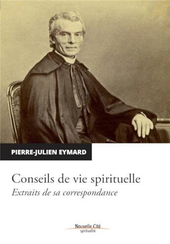 Couverture du livre « Conseils de vie spirituelle » de Pierre-Julien Eymard aux éditions Nouvelle Cite