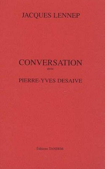 Couverture du livre « Conversation avec ; Pierre-Yves Desaive » de Jacques Lennep aux éditions Tandem