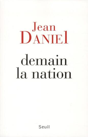 Couverture du livre « Demain la nation » de Jean Daniel aux éditions Seuil