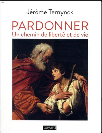 Couverture du livre « Pardonner - un chemin de liberte et de vie » de Ternynck Jerome aux éditions Bayard