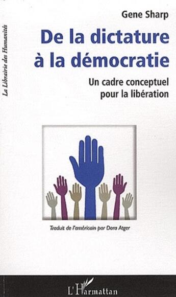 Couverture du livre « De la dictature à la démocratie ; un cadre conceptuel pour la libération » de Gene Sharp aux éditions L'harmattan