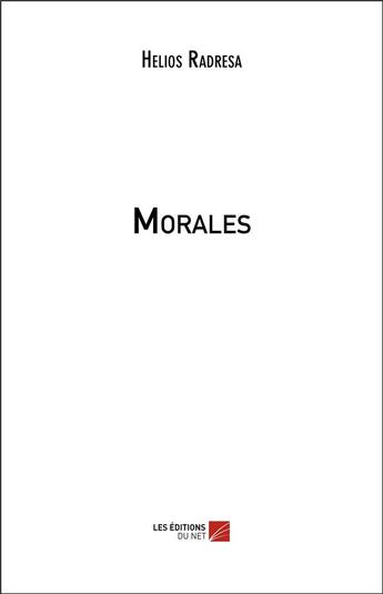 Couverture du livre « Morales » de Helios Radresa aux éditions Editions Du Net