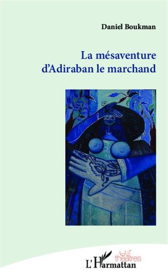 Couverture du livre « La mésaventure d'Adiraban le Marchand » de Daniel Boukman aux éditions L'harmattan