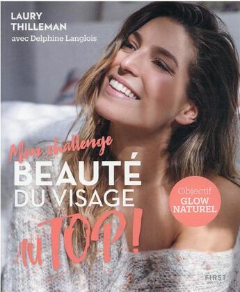 Couverture du livre « Mon challenge au top ! beauté du visage » de Laury Thilleman et Delphine Langlois aux éditions First
