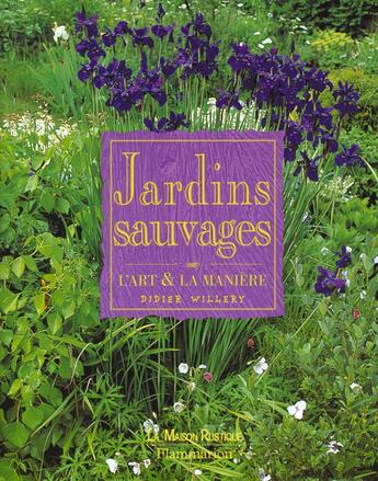 Couverture du livre « Jardins Sauvages, L'Art Et La Maniere » de Didier Willery aux éditions Maison Rustique